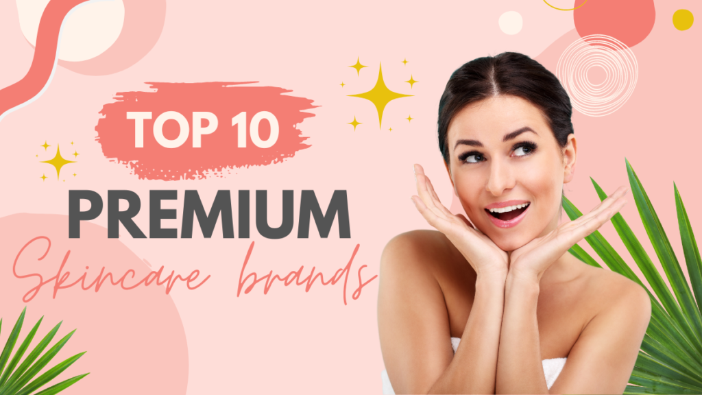 top 10 premium skincare brands in the world